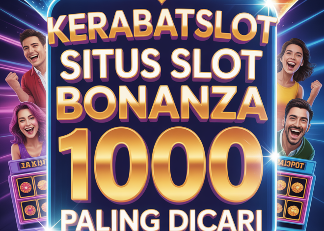 KERABATSLOT Situs Slot Bonanza 1000 Paling Dicari
