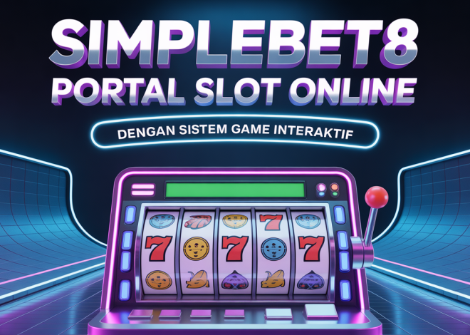 SIMPLEBET8 Portal Slot Online dengan Sistem Game Interaktif