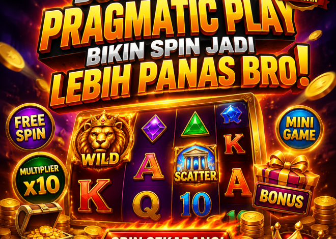 Bonus Fitur Pragmatic Play Bikin Spin Jadi Lebih Panas Bro!