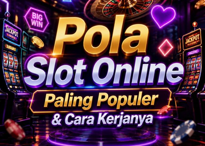 Pola Slot Online Paling Populer yang Sering Digunakan Pemain dan Cara Kerjanya
