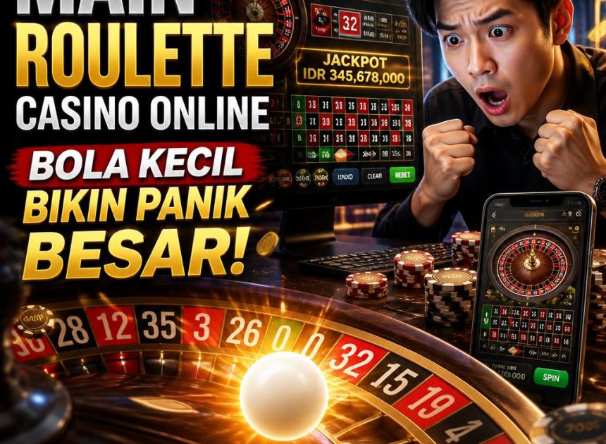 Main Roulette Casino Online, Bola Kecil Bikin Panik Besar