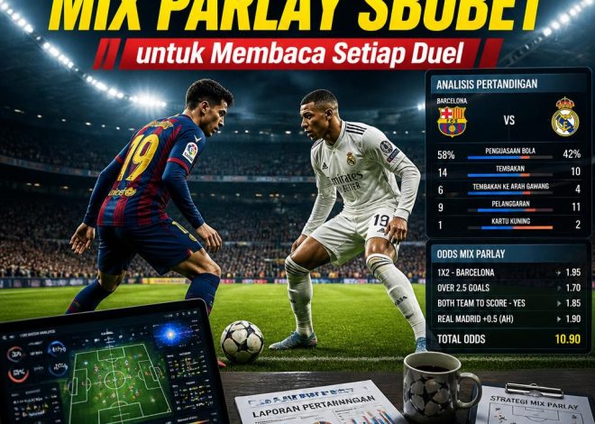 Strategi Terbaru Mix Parlay SBOBET untuk Membaca Setiap Duel