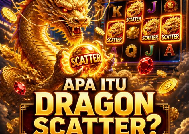 Apa Itu Dragon Scatter dalam Permainan Slot Online? Kenali Fungsi dan Cara Kerjanya